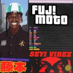 Seyi Vibez – FUJI MOTO (2025): Album Review, Tracklist & Significance