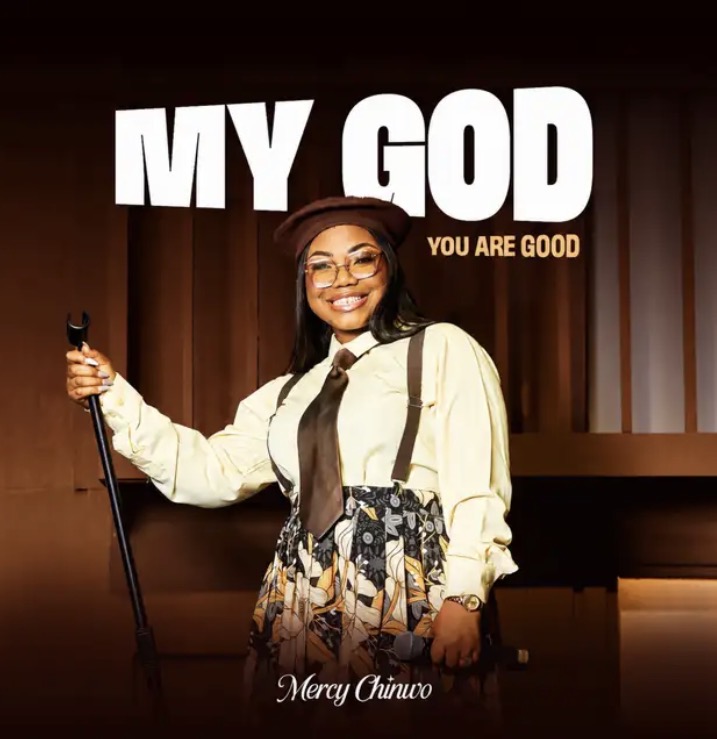 MY GOD YOU ARE GOOD Lyrics by Mercy Chinwo