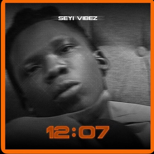Seyi Vibez – 12:07 (2020): Song Review, Meaning & Career Significance
