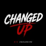 615 Exclusive – Changed Up