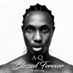 A-Q ft. Good girl LA – Blessed Forever