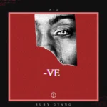 A-Q ft. Ruby Gyang – -Ve