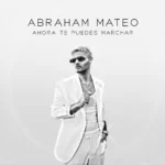 Abraham Mateo – Ahora Te Puedes Marchar