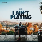 AD – I Ain’t Playing
