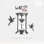 Adán Cruz – Wait On You