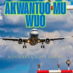 Aduanaba Kofi Antwi – AKWANTUO MU WUO