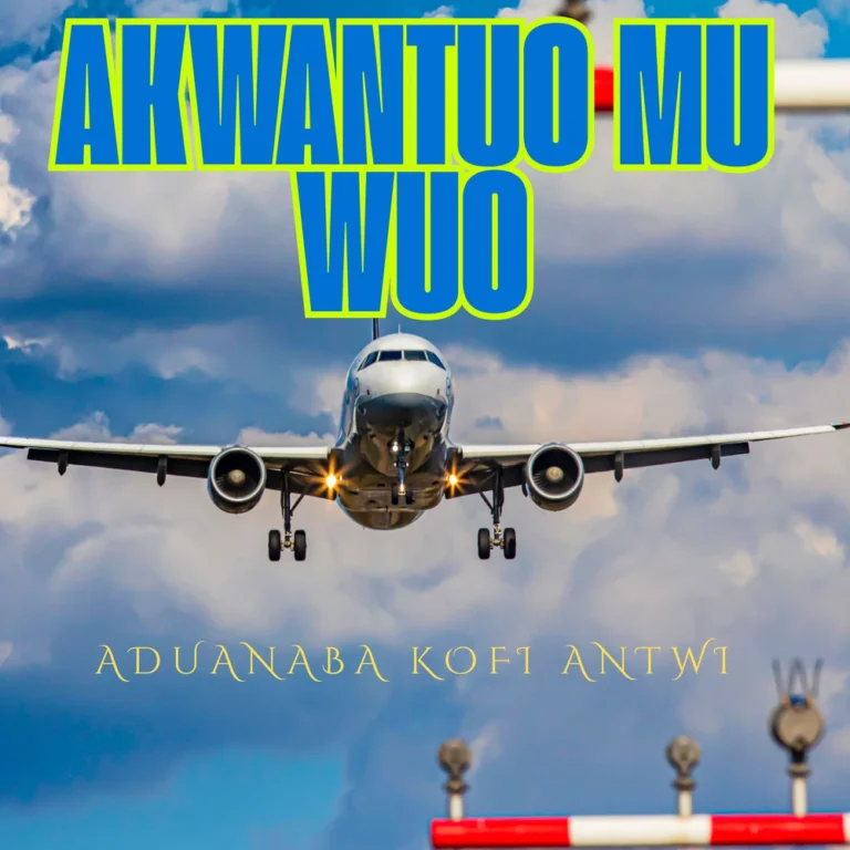 Aduanaba Kofi Antwi – AKWANTUO MU WUO