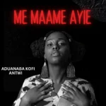 Aduanaba Kofi Antwi – Me Maame Ayie