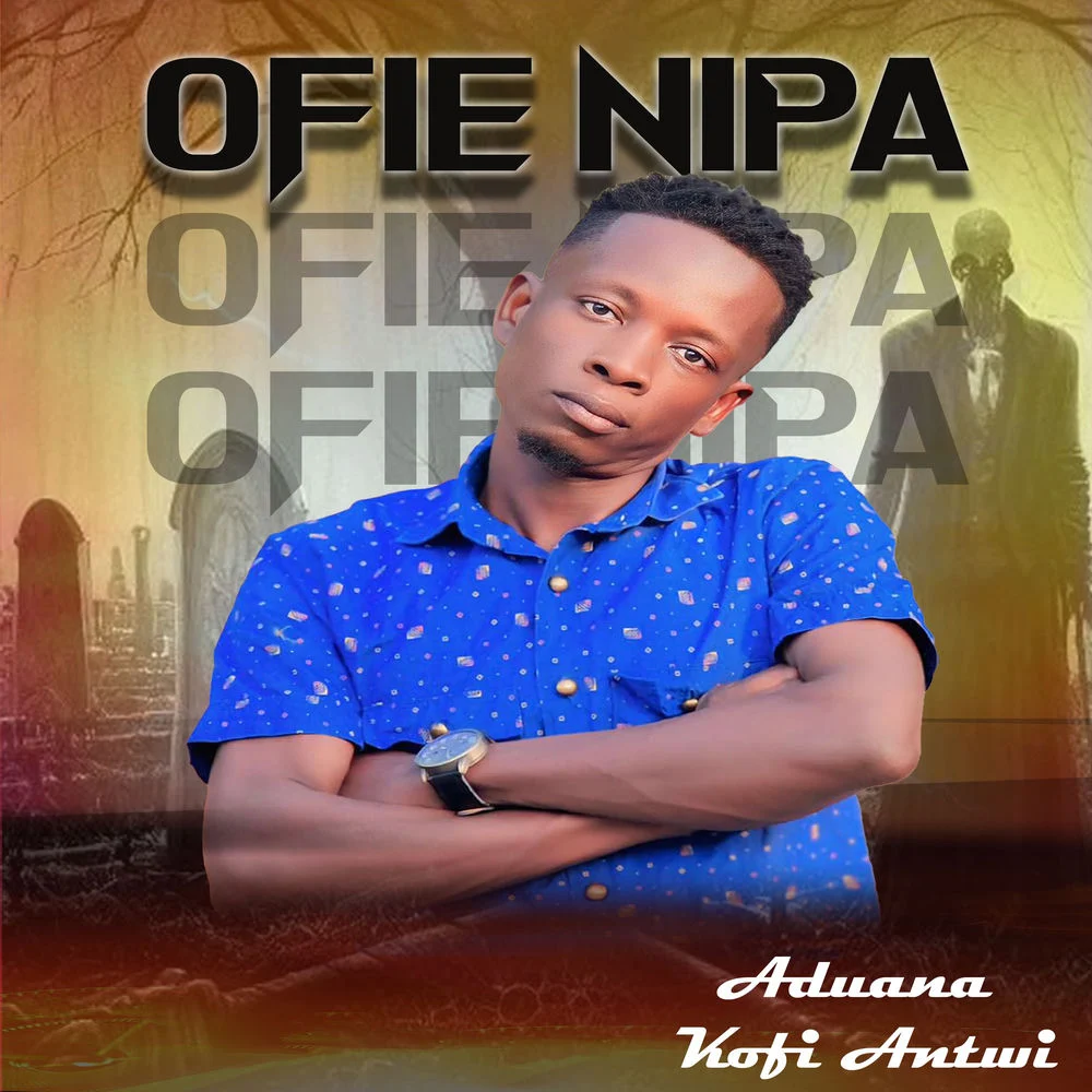 Aduanaba Kofi Antwi – Ofie Nipa
