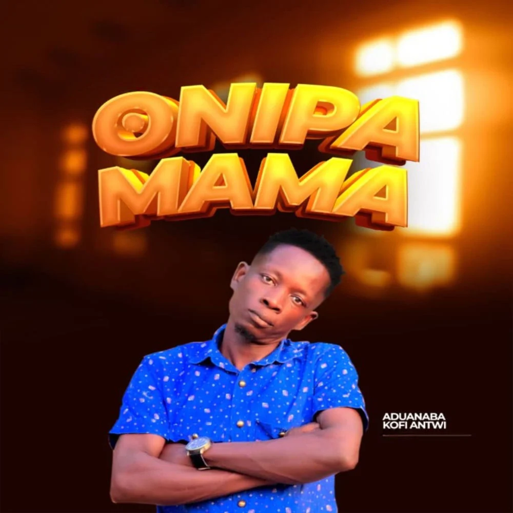 Aduanaba Kofi Antwi – ONIPA MAMA