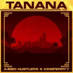 Ajebo Hustlers ft. King Perryy – Tanana