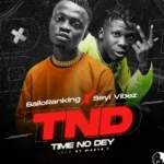Balloranking – Time No Dey