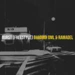 BhadBoi OML – Burst (Freestyle)