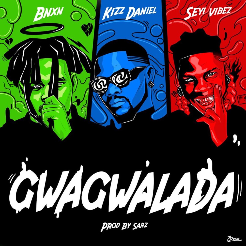 BNXN, Kizz Daniel & Seyi Vibez – Gwagwalada
