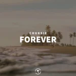 Chuksie – Forever