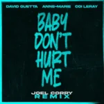David Guetta ft. Anne-Marie & Coi Leray – Baby Don’t Hurt Me (Joel Corry Remix)