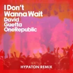 David Guetta – I Don’t Wanna Wait (Hypaton Remix)