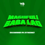 Diamond Platnumz – Magufuli Baba Lao