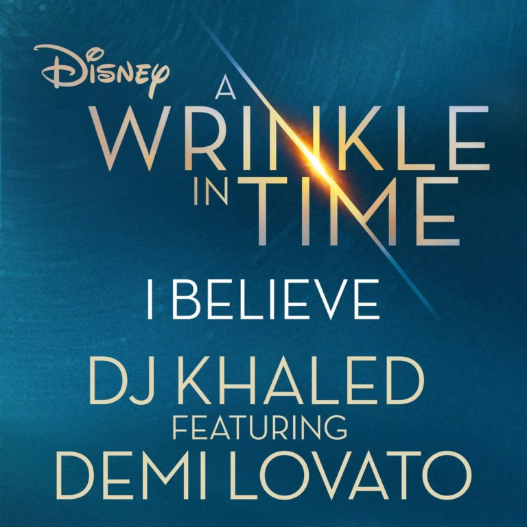 DJ Khaled ft. Demi Lovato – I Believe (As featured in the Walt Disney Pictures’ “A WRINKLE IN TIME”)