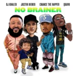 DJ Khaled ft. Justin Bieber & Chance the Rapper & Quavo – No Brainer