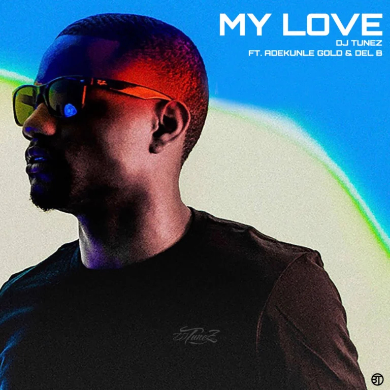 DJ Tunez ft. Adekunle Gold & Del B – My Love
