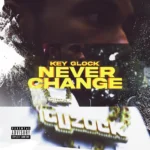 Key Glock – Never Change