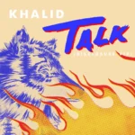 Khalid – Talk (Disclosure VIP)