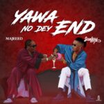 Majeeed – Yawa No Dey End