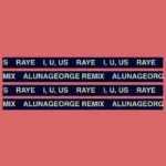 RAYE – I, U, Us (AlunaGeorge Remix)