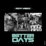 Seyi Vibez – Better Days Freestyle