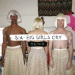 Sia – Big Girls Cry (French Horn Rebellion Remix)