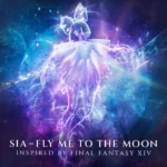 Sia – Fly Me To The Moon (Inspired By FINAL FANTASY XIV)