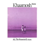 The Reasons – khaamosh