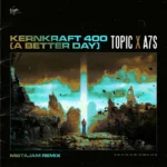 Topic – Kernkraft 400 (A Better Day) (MistaJam Remix)