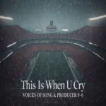 Voices of Song – This is When U Cry