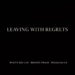 White Boi Lee – Leaving with Regrets