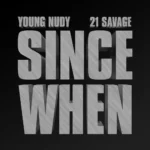 Young Nudy ft. 21 Savage – Since When