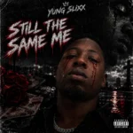 Yung Slixx – STILL THE SAME ME
