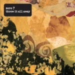 Zero 7 – Throw It All Away